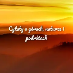 Wzruszające cytaty o górach, naturze i podróżach na tle zachodzącego słońca.