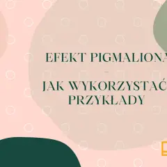 Grafika z napisem "Efekt Pigmaliona - Jak wykorzystać i przykłady". Stylizowane kółka i gałązka dodają lekkości.