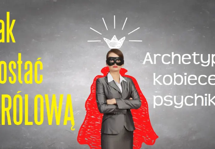 Kobieta w masce i czerwonej pelerynie, symbolizująca archetypy kobiecej psychiki, z koroną nad głową. Napis "Jak zostać królową".