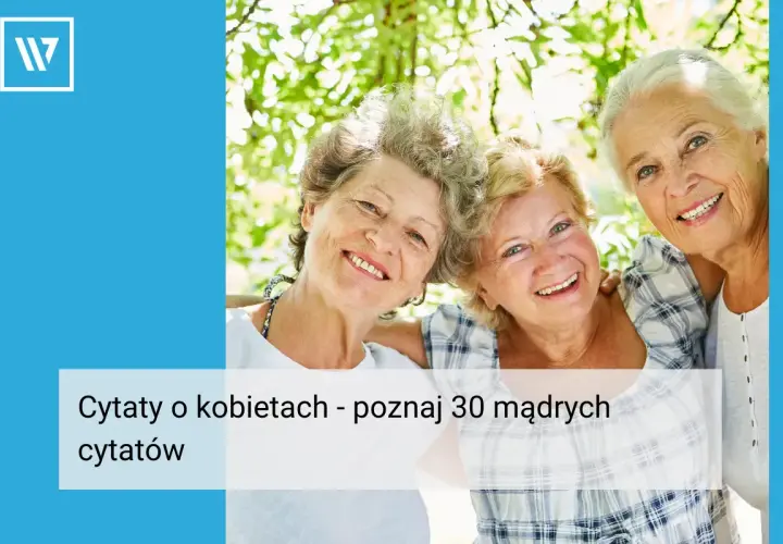 Trzy uśmiechnięte starsze kobiety na tle zieleni. Tekst: "Cytaty o kobietach - poznaj 30 mądrych cytatów".