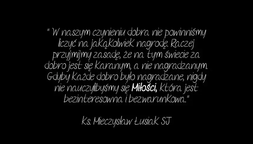 Cytaty o poświęceniu: "W naszym czynieniu dobra nie powinniśmy liczyć na nagrodę. Raczej przyjmijmy zasadę, że za dobro jest się karanym, a nie nagradzanym.