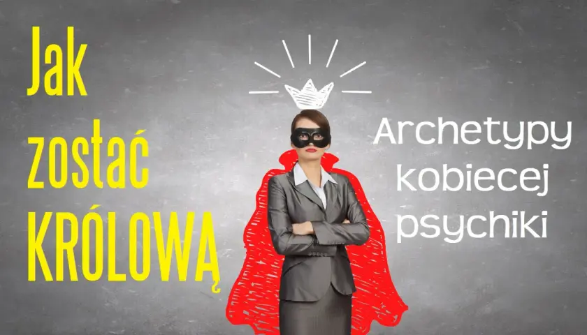 Kobieta w masce i czerwonej pelerynie, symbolizująca archetypy kobiecej psychiki, z koroną nad głową. Napis "Jak zostać królową".