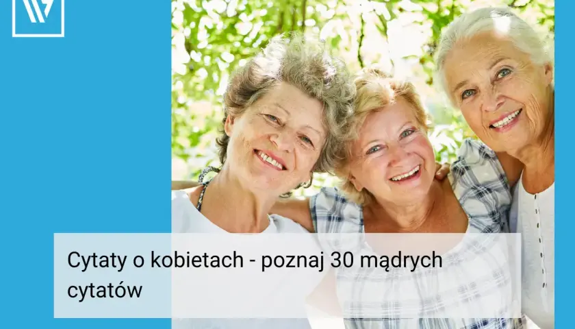 Trzy uśmiechnięte starsze kobiety na tle zieleni. Tekst: "Cytaty o kobietach - poznaj 30 mądrych cytatów".