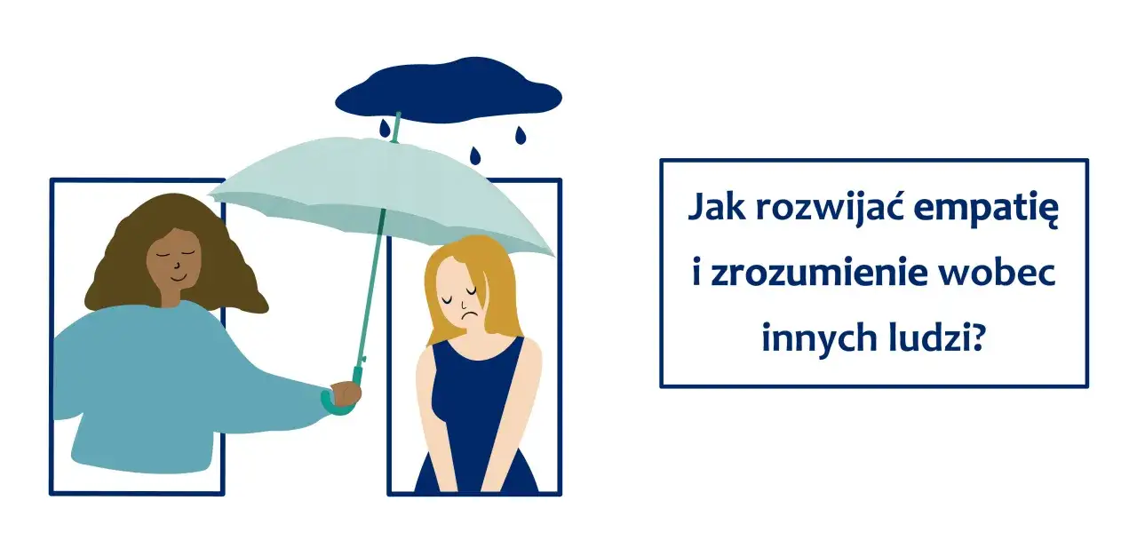 Empatyczna osoba chroni parasolką smutną koleżankę przed deszczem. Obok tekst: 